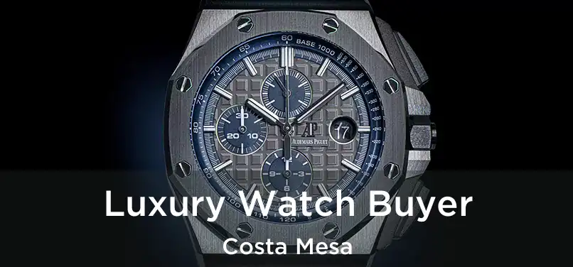  Luxury Watch Buyer Costa Mesa