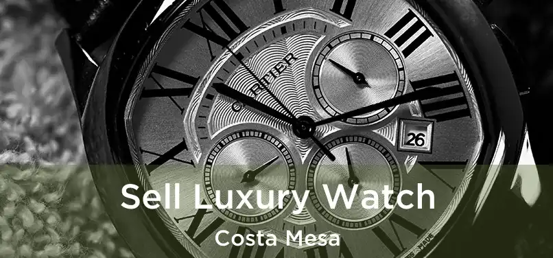  Sell Luxury Watch Costa Mesa