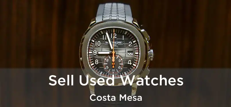  Sell Used Watches Costa Mesa