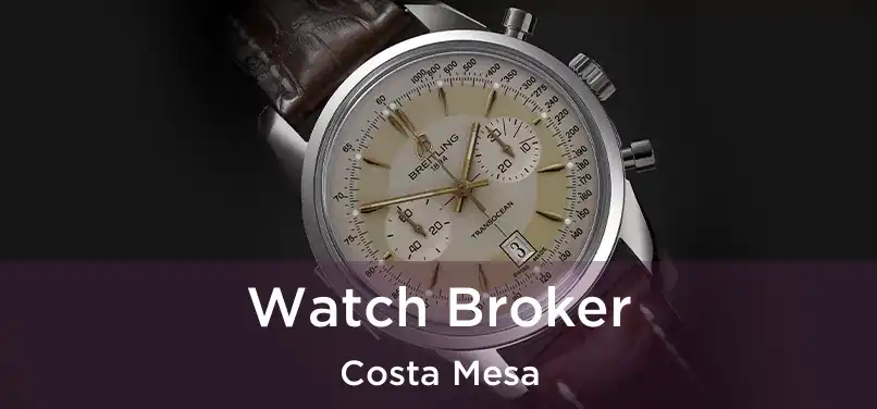  Watch Broker Costa Mesa