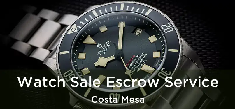  Watch Sale Escrow Service Costa Mesa